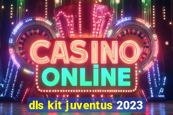 dls kit juventus 2023